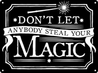 Don't let anybody steal your magic